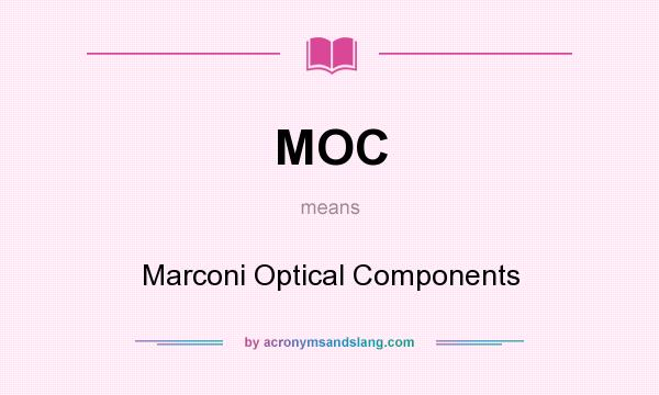 What does MOC mean? It stands for Marconi Optical Components