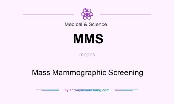 What does MMS mean? It stands for Mass Mammographic Screening