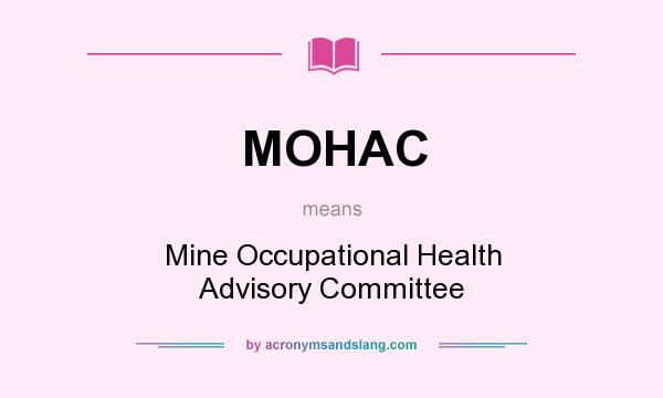 What does MOHAC mean? It stands for Mine Occupational Health Advisory Committee