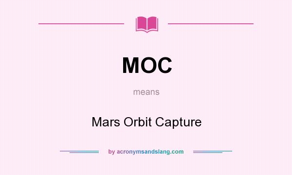 What does MOC mean? It stands for Mars Orbit Capture