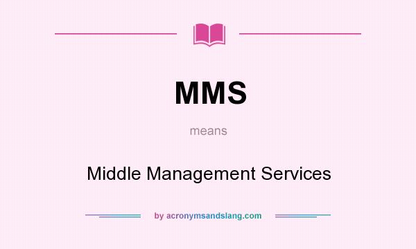 What does MMS mean? It stands for Middle Management Services