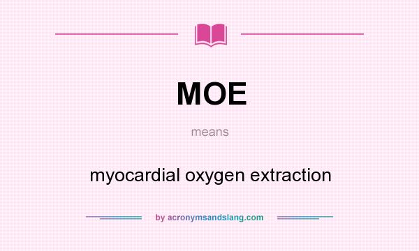 What does MOE mean? It stands for myocardial oxygen extraction