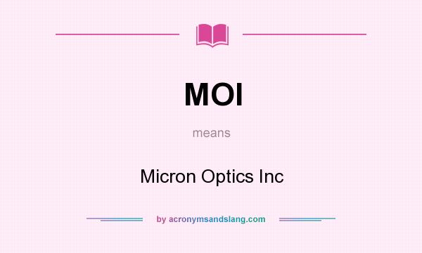 What does MOI mean? It stands for Micron Optics Inc