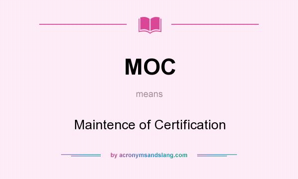 What does MOC mean? It stands for Maintence of Certification