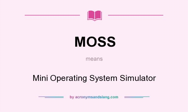 What does MOSS mean? It stands for Mini Operating System Simulator