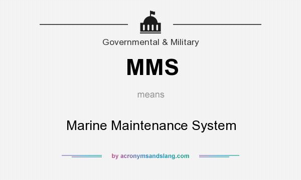 What does MMS mean? It stands for Marine Maintenance System