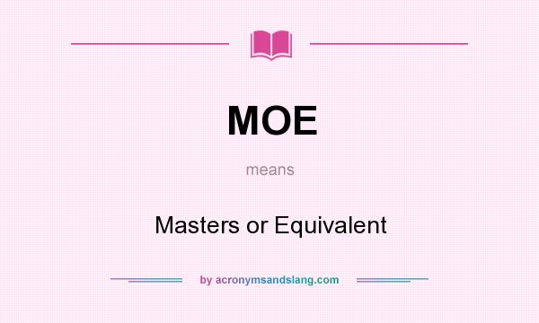 What does MOE mean? It stands for Masters or Equivalent