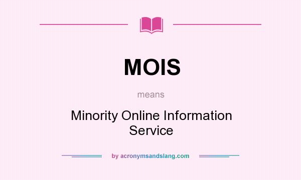 What does MOIS mean? It stands for Minority Online Information Service