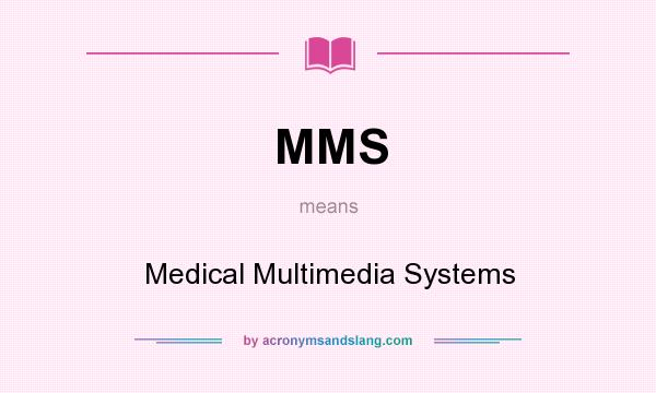 What does MMS mean? It stands for Medical Multimedia Systems