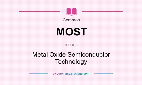 What does MOST mean? It stands for Metal Oxide Semiconductor Technology