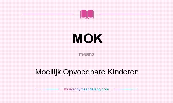 What does MOK mean? It stands for Moeilijk Opvoedbare Kinderen