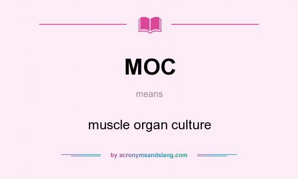 What does MOC mean? It stands for muscle organ culture