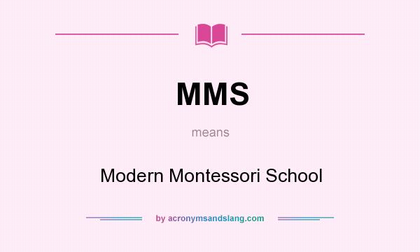 What does MMS mean? It stands for Modern Montessori School