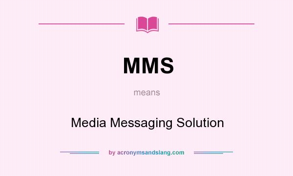 What does MMS mean? It stands for Media Messaging Solution