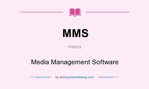 What does MMS mean? It stands for Media Management Software