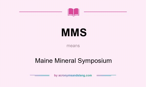 What does MMS mean? It stands for Maine Mineral Symposium