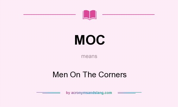 What does MOC mean? It stands for Men On The Corners
