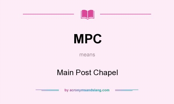 What does MPC mean? It stands for Main Post Chapel