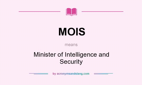 What does MOIS mean? It stands for Minister of Intelligence and Security