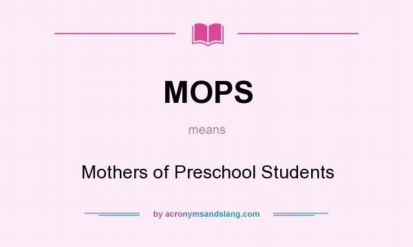 What does MOPS mean? It stands for Mothers of Preschool Students