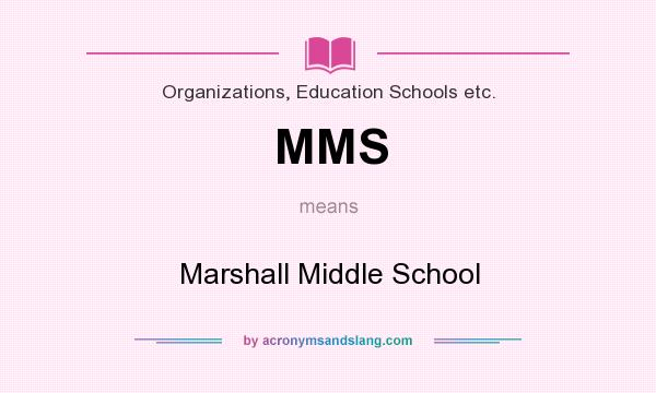 What does MMS mean? It stands for Marshall Middle School
