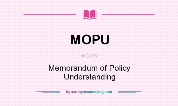 What does MOPU mean? It stands for Memorandum of Policy Understanding