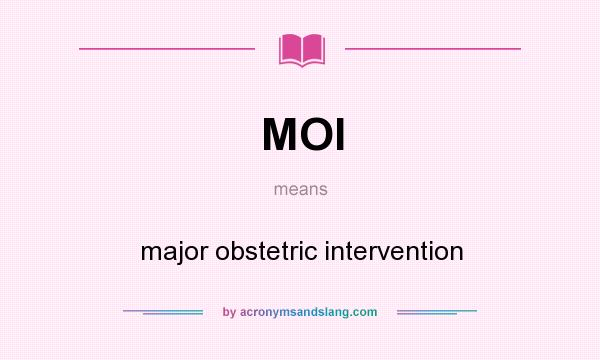 What does MOI mean? It stands for major obstetric intervention