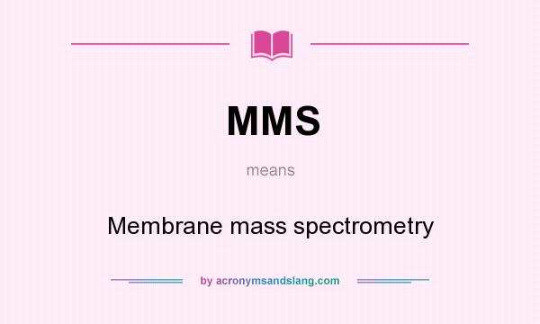 What does MMS mean? It stands for Membrane mass spectrometry