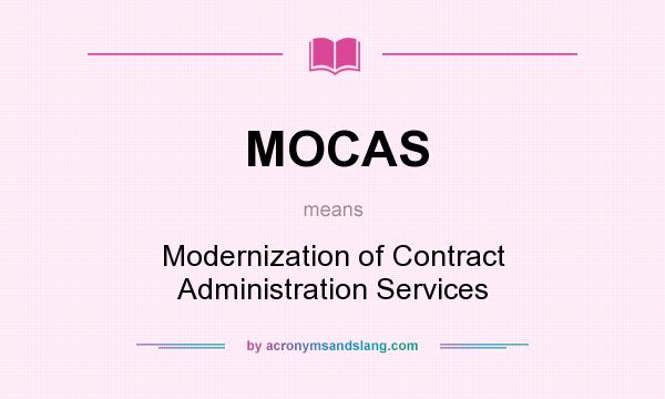 What does MOCAS mean? It stands for Modernization of Contract Administration Services