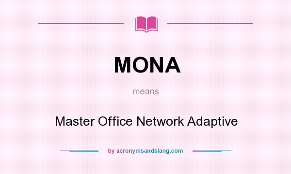 What does MONA mean? It stands for Master Office Network Adaptive