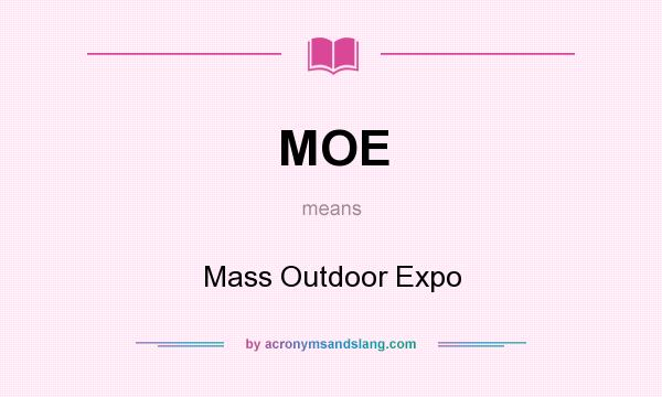 What does MOE mean? It stands for Mass Outdoor Expo