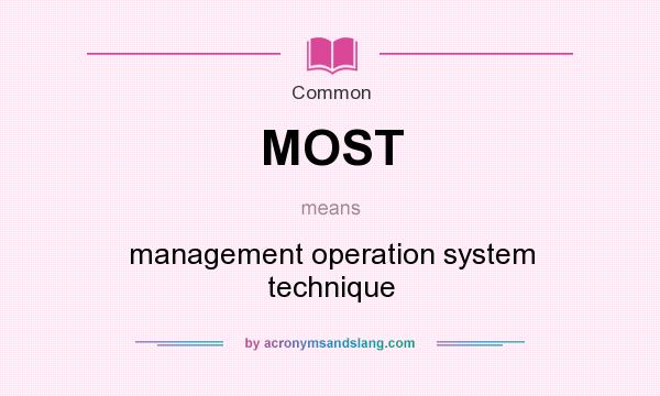 What does MOST mean? It stands for management operation system technique