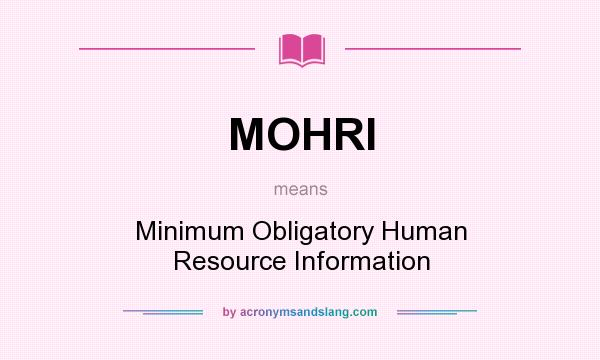 What does MOHRI mean? It stands for Minimum Obligatory Human Resource Information