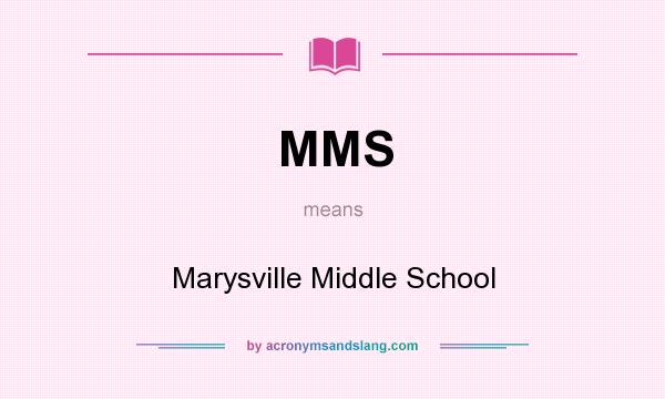 What does MMS mean? It stands for Marysville Middle School