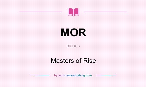 What does MOR mean? It stands for Masters of Rise