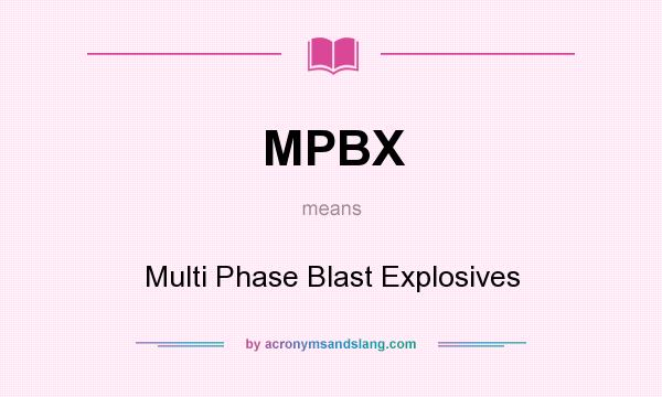 What does MPBX mean? It stands for Multi Phase Blast Explosives