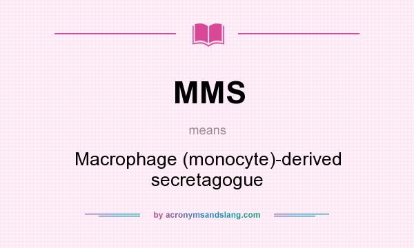 What does MMS mean? It stands for Macrophage (monocyte)-derived secretagogue