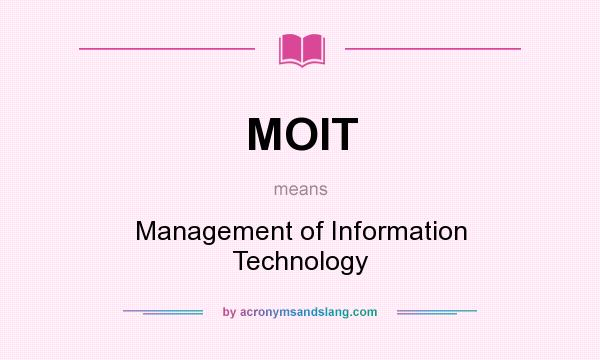 What does MOIT mean? It stands for Management of Information Technology
