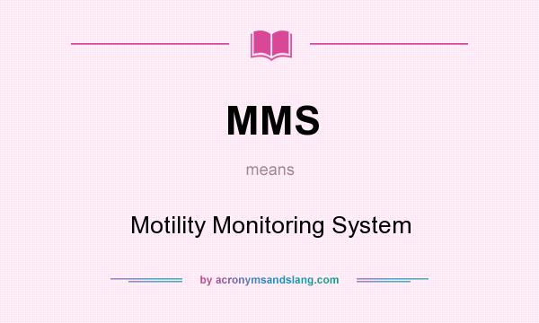What does MMS mean? It stands for Motility Monitoring System