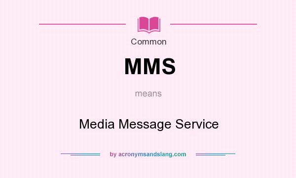 What does MMS mean? It stands for Media Message Service