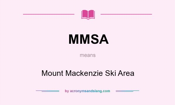 What does MMSA mean? It stands for Mount Mackenzie Ski Area