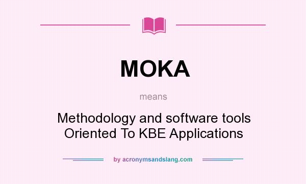 What does MOKA mean? It stands for Methodology and software tools Oriented To KBE Applications