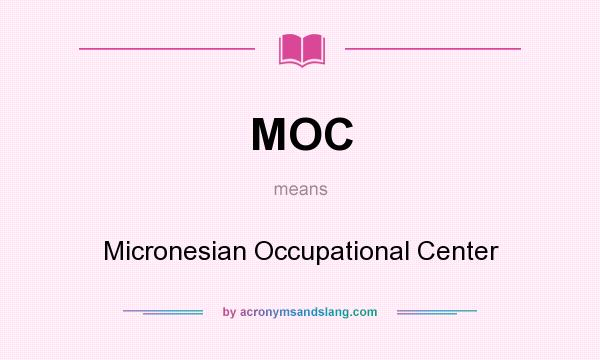 What does MOC mean? It stands for Micronesian Occupational Center