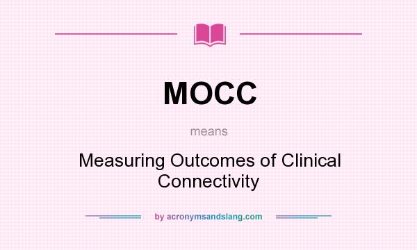 What does MOCC mean? It stands for Measuring Outcomes of Clinical Connectivity