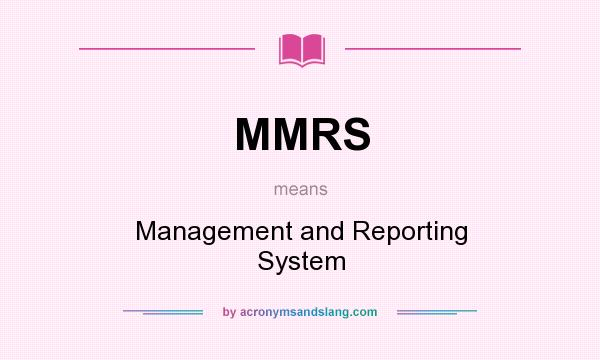 What does MMRS mean? It stands for Management and Reporting System