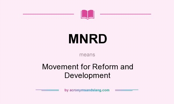 What does MNRD mean? It stands for Movement for Reform and Development