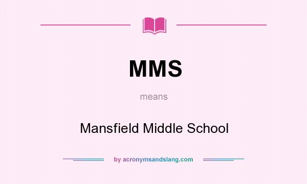 What does MMS mean? It stands for Mansfield Middle School