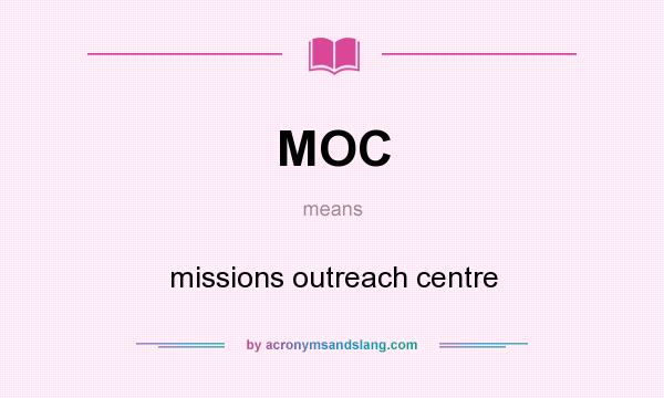What does MOC mean? It stands for missions outreach centre