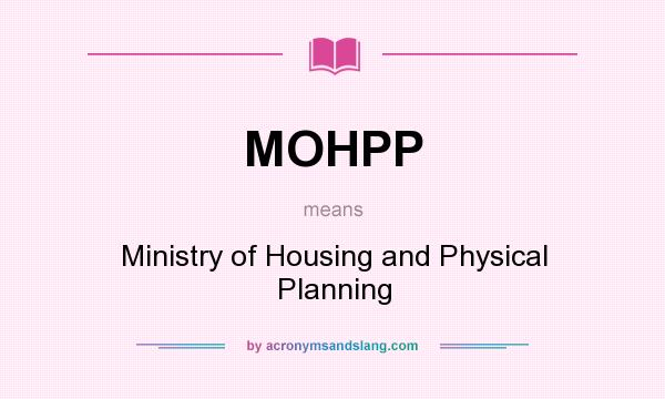 What does MOHPP mean? It stands for Ministry of Housing and Physical Planning