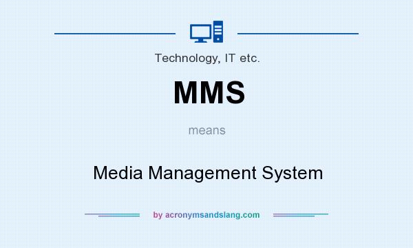 What does MMS mean? It stands for Media Management System